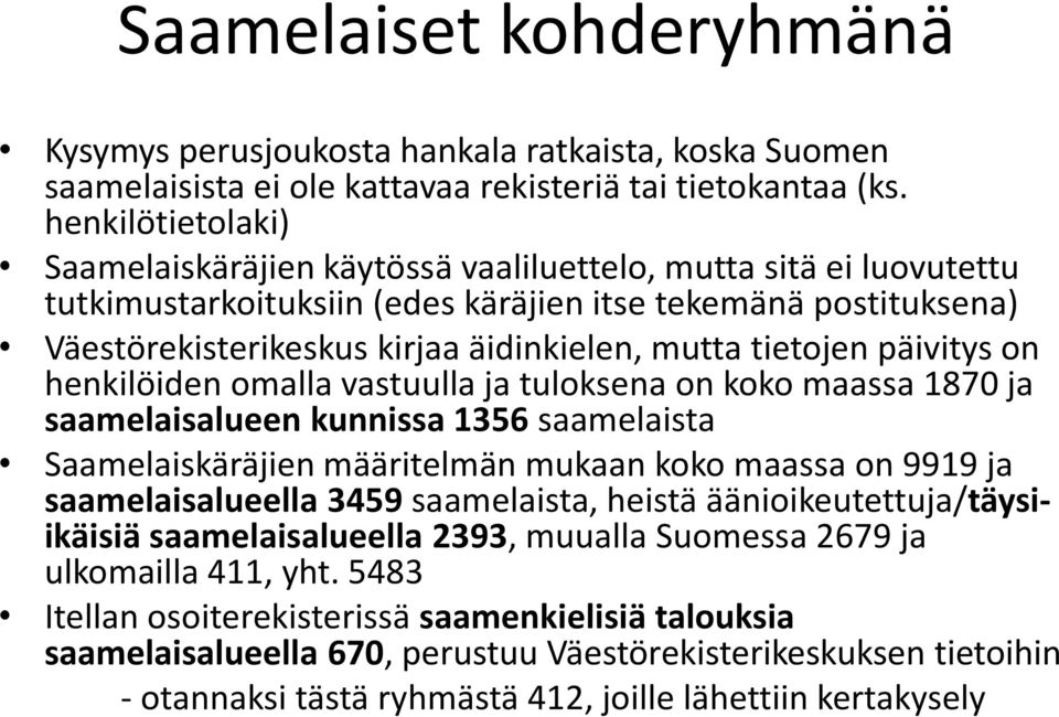 tietojen päivitys on henkilöiden omalla vastuulla ja tuloksena on koko maassa 1870 ja saamelaisalueen kunnissa 1356 saamelaista Saamelaiskäräjien määritelmän mukaan koko maassa on 9919 ja
