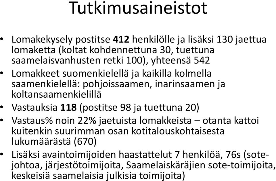 (postitse 98 ja tuettuna 20) Vastaus% noin 22% jaetuista lomakkeista otanta kattoi kuitenkin suurimman osan kotitalouskohtaisesta lukumäärästä (670)