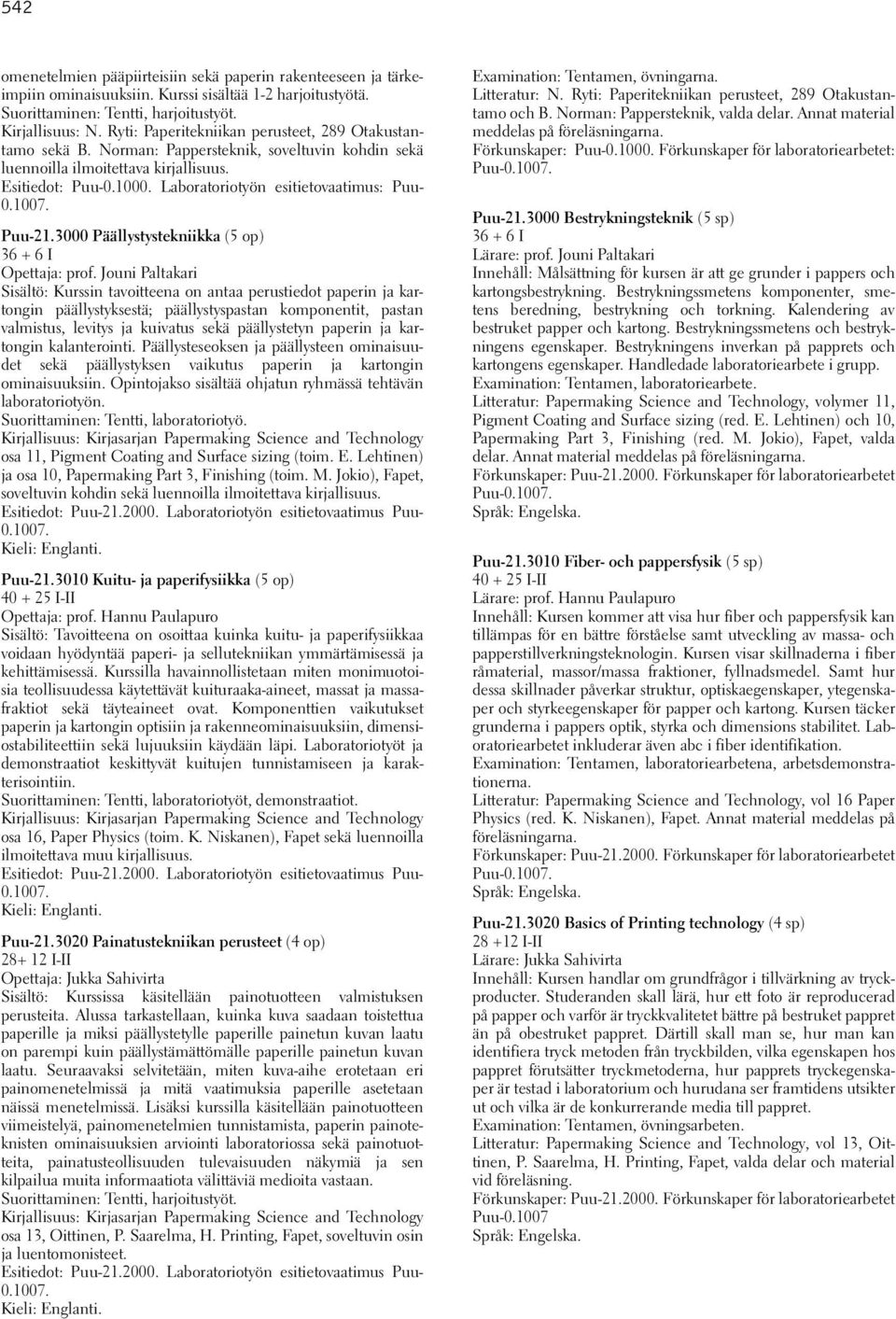 Laboratoriotyön esitietovaatimus: Puu- 0.1007. Puu-21.3000 Päällystystekniikka (5 op) 36 + 6 I Opettaja: prof.