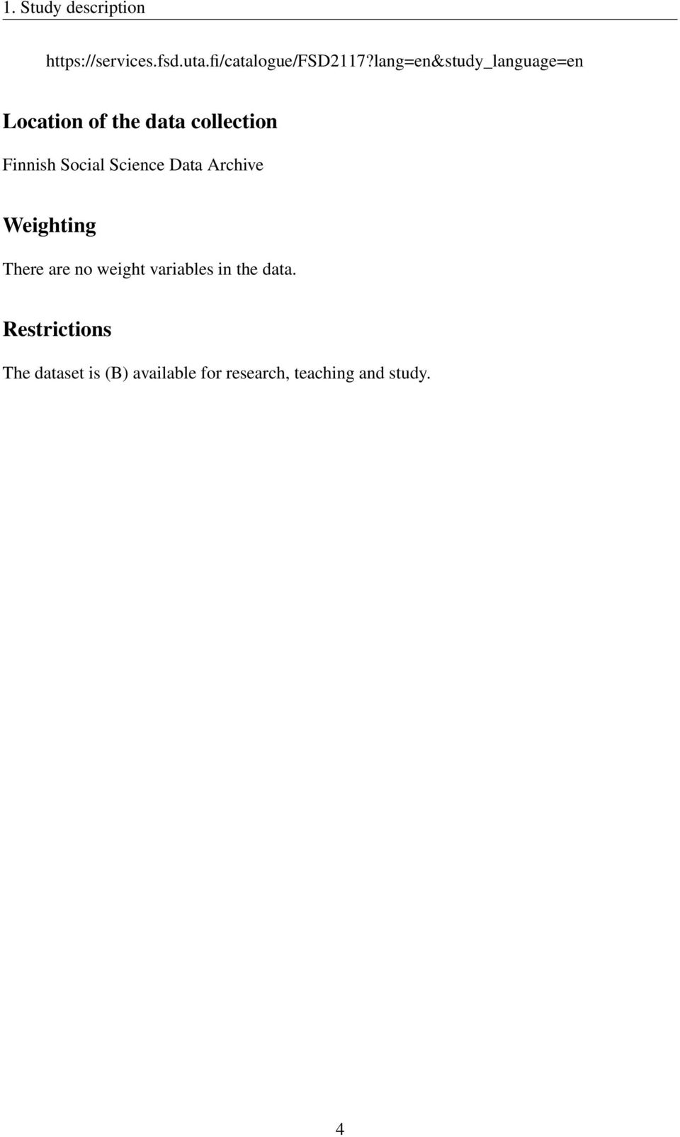 Science Data Archive Weighting There are no weight variables in the data.