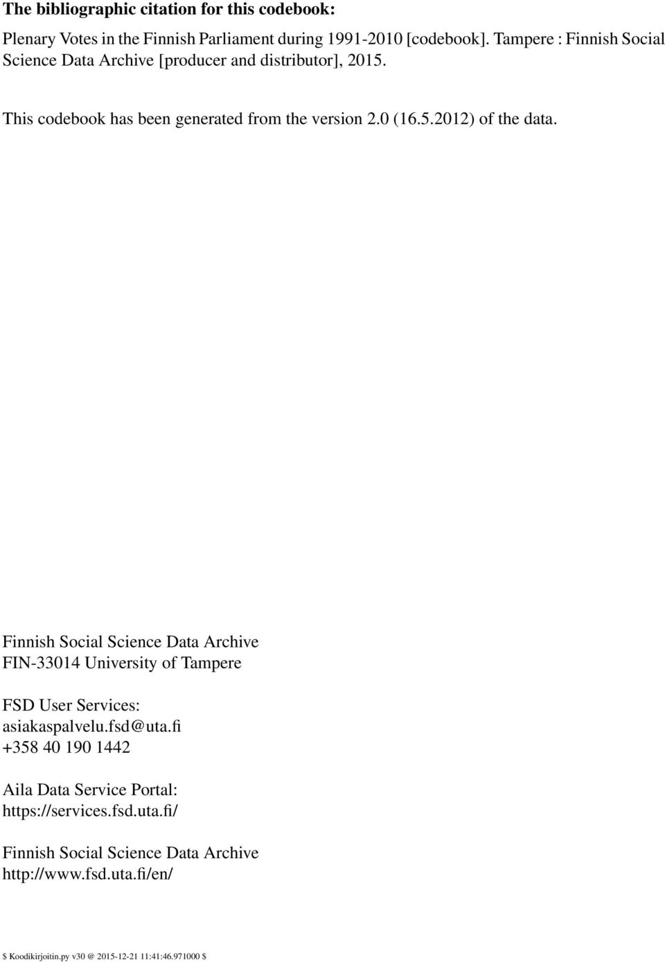 Finnish Social Science Data Archive FIN-33014 University of Tampere FSD User Services: asiakaspalvelu.fsd@uta.