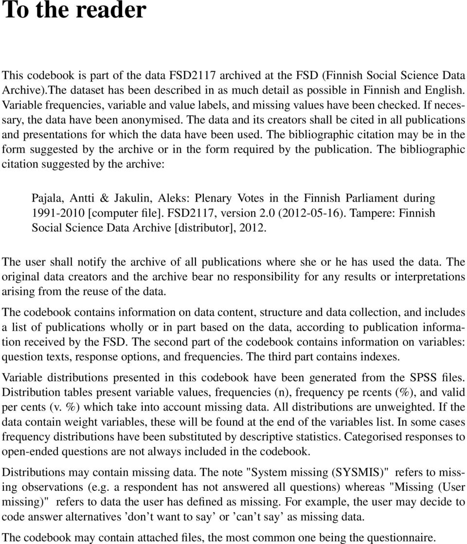 The data and its creators shall be cited in all publications and presentations for which the data have been used.