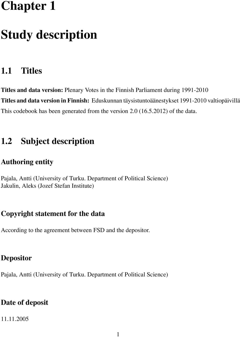 1991-2010 valtiopäivillä This codebook has been generated from the version 2.0 (16.5.2012) of the data. 1.