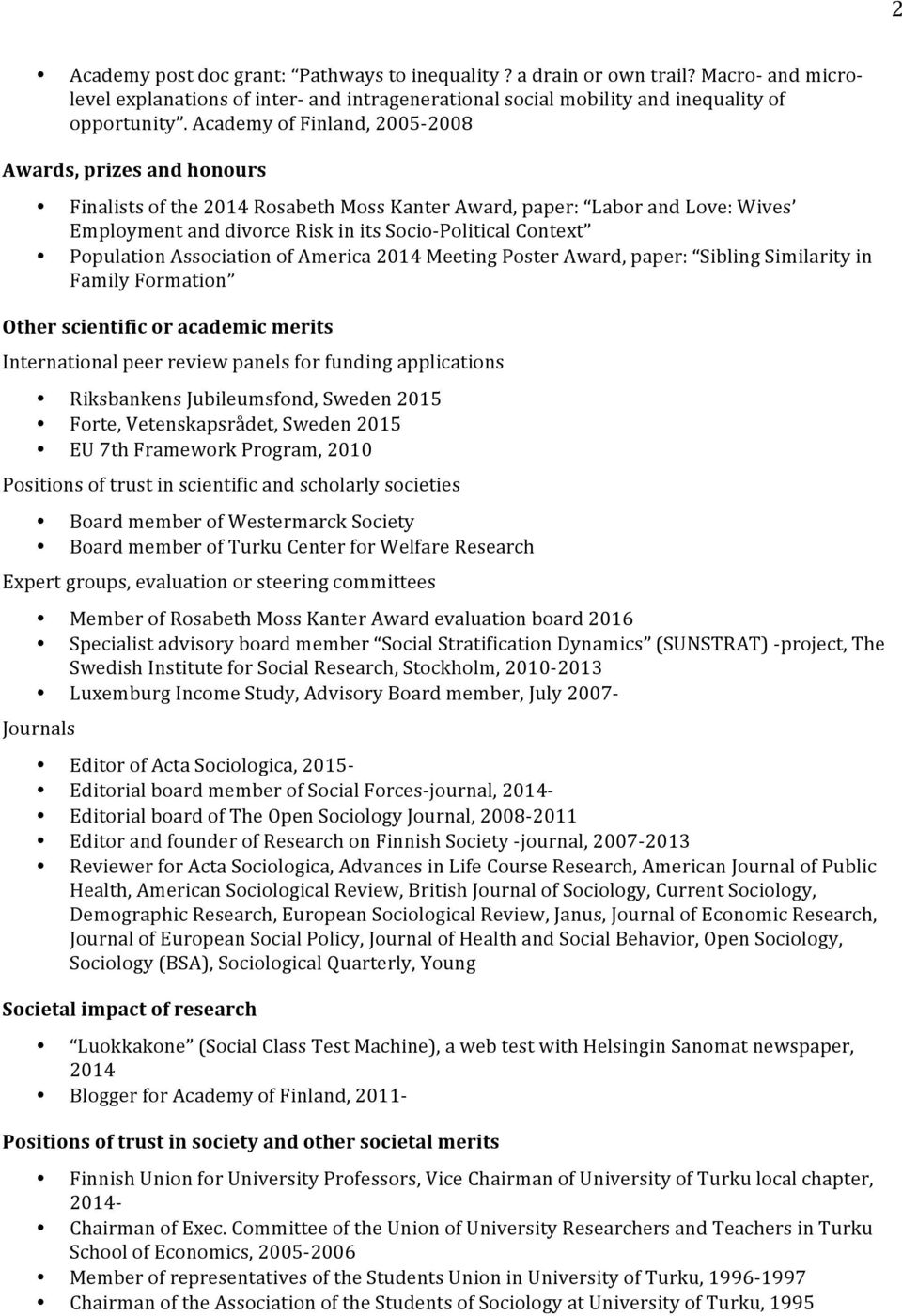 Population Association of America 2014 Meeting Poster Award, paper: Sibling Similarity in Family Formation Other scientific or academic merits International peer review panels for funding