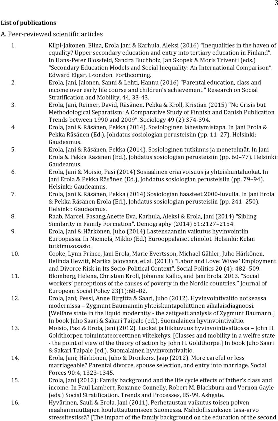 ) Secondary Education Models and Social Inequality: An International Comparison. Edward Elgar, L<ondon. Forthcoming. 2.