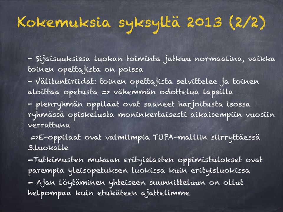 opiskelusta moninkertaisesti aikaisempiin vuosiin verrattuna =>E-oppilaat ovat valmiimpia TUPA-malliin siirryttäessä 3.