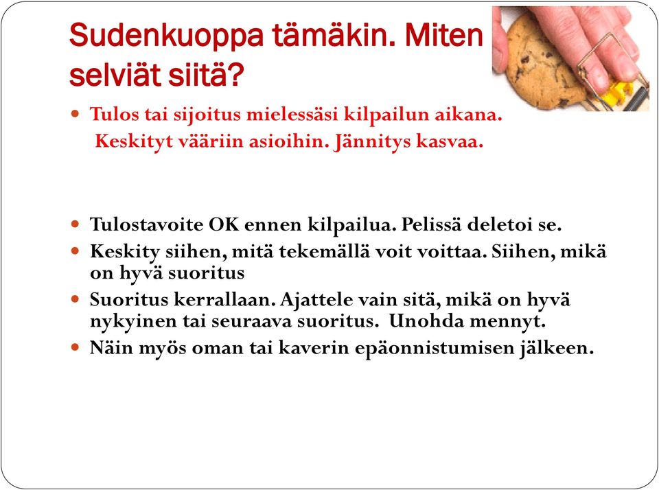 Keskity siihen, mitä tekemällä voit voittaa. Siihen, mikä on hyvä suoritus Suoritus kerrallaan.