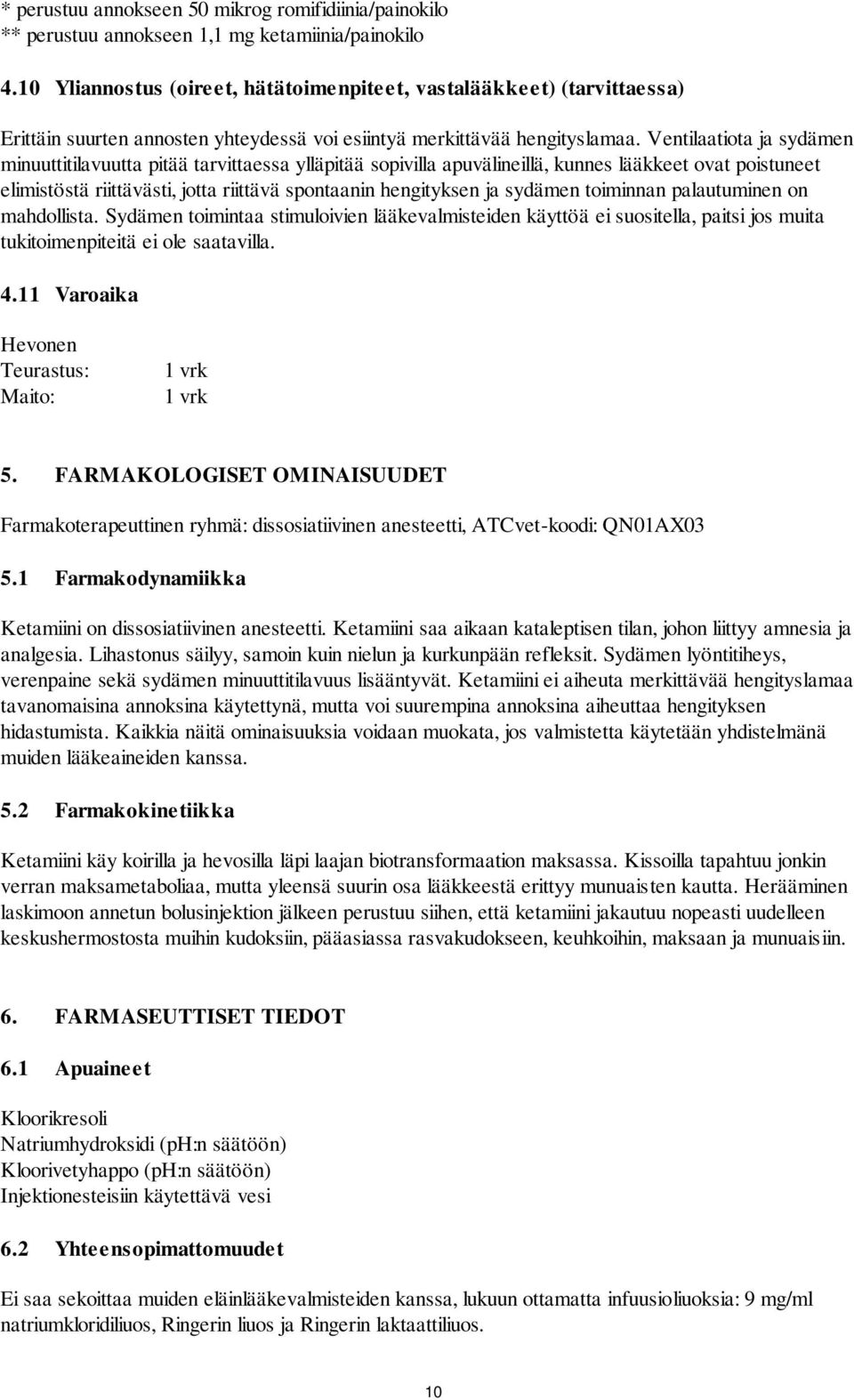 Ventilaatiota ja sydämen minuuttitilavuutta pitää tarvittaessa ylläpitää sopivilla apuvälineillä, kunnes lääkkeet ovat poistuneet elimistöstä riittävästi, jotta riittävä spontaanin hengityksen ja