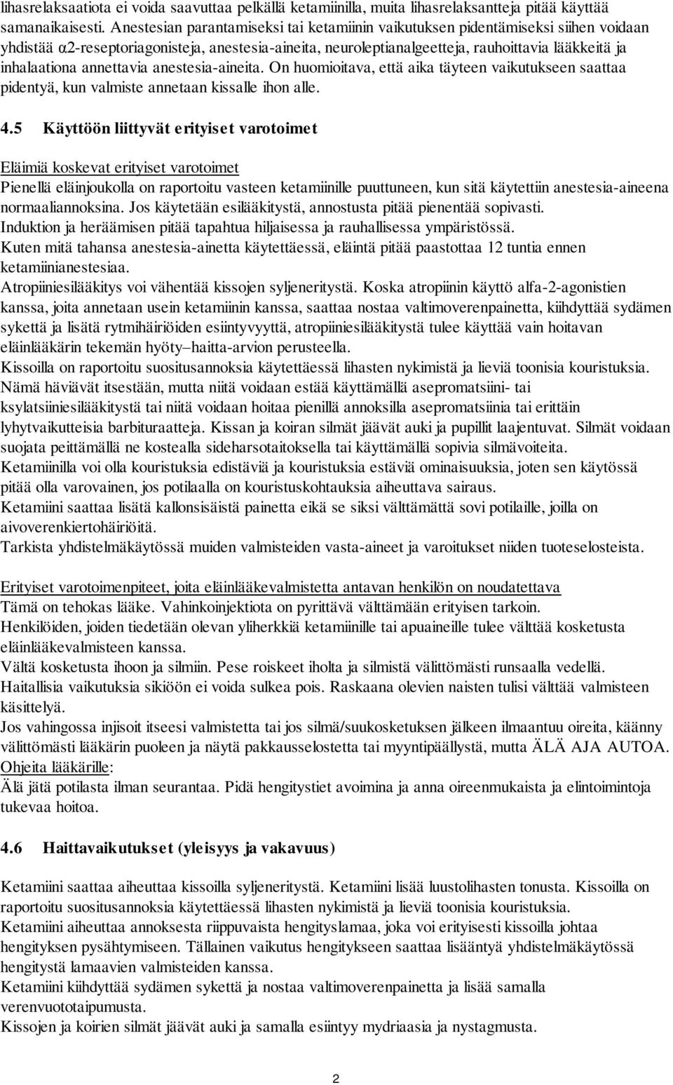 annettavia anestesia-aineita. On huomioitava, että aika täyteen vaikutukseen saattaa pidentyä, kun valmiste annetaan kissalle ihon alle. 4.