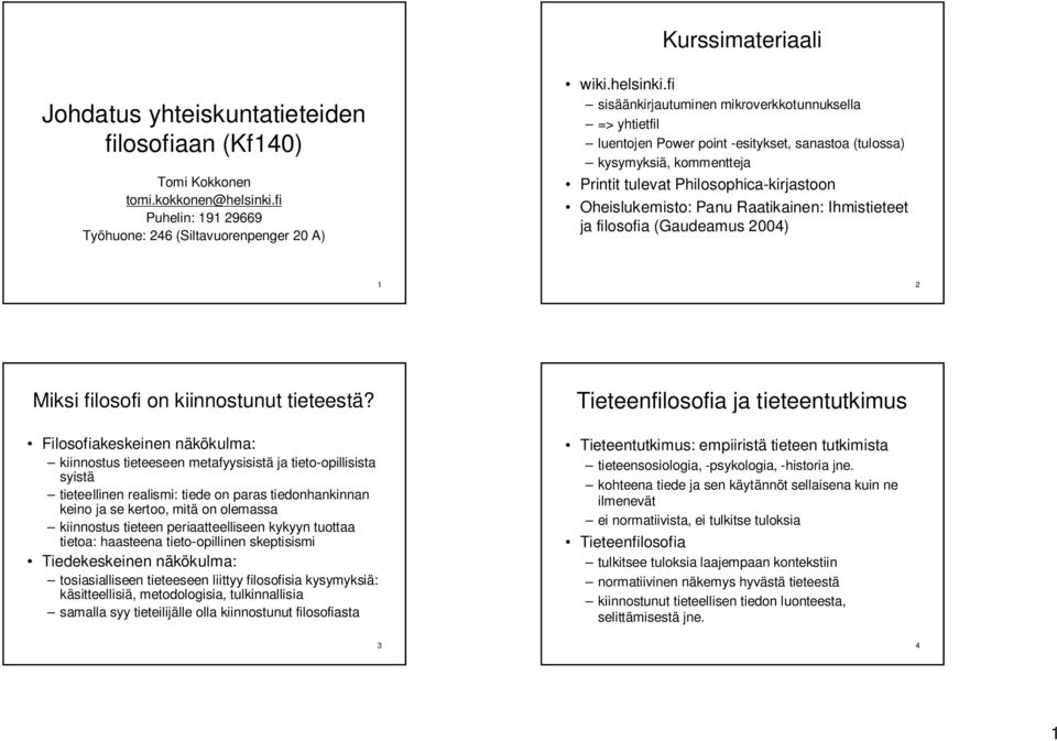 fi sisäänkirjautuminen mikroverkkotunnuksella => yhtietfil luentojen Power point -esitykset, sanastoa (tulossa) kysymyksiä, kommentteja Printit tulevat Philosophica-kirjastoon Oheislukemisto: Panu