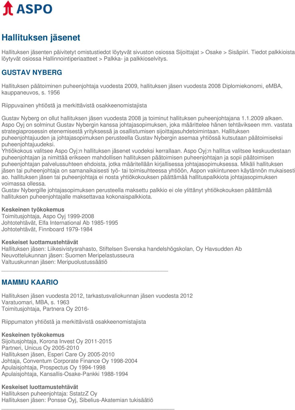 GUSTAV NYBERG Hallituksen päätoiminen puheenjohtaja vuodesta 2009, hallituksen jäsen vuodesta 2008 Diplomiekonomi, emba, kauppaneuvos, s.