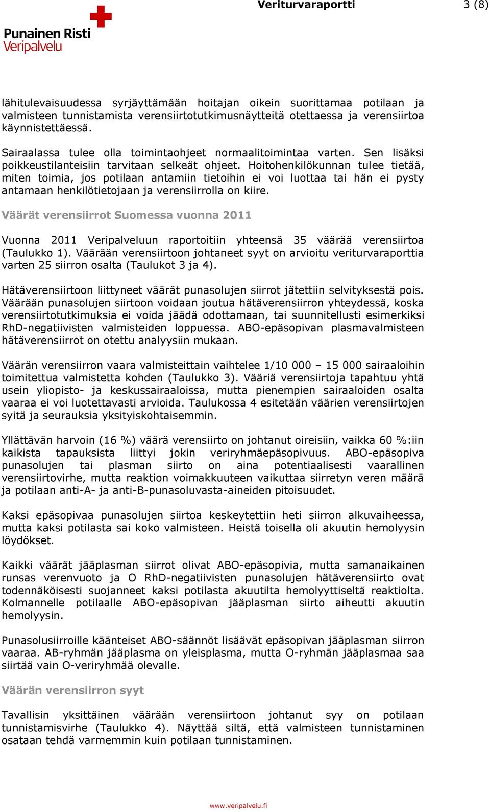 Hoitohenkilökunnan tulee tietää, miten toimia, jos potilaan antamiin tietoihin ei voi luottaa tai hän ei pysty antamaan henkilötietojaan ja verensiirrolla on kiire.