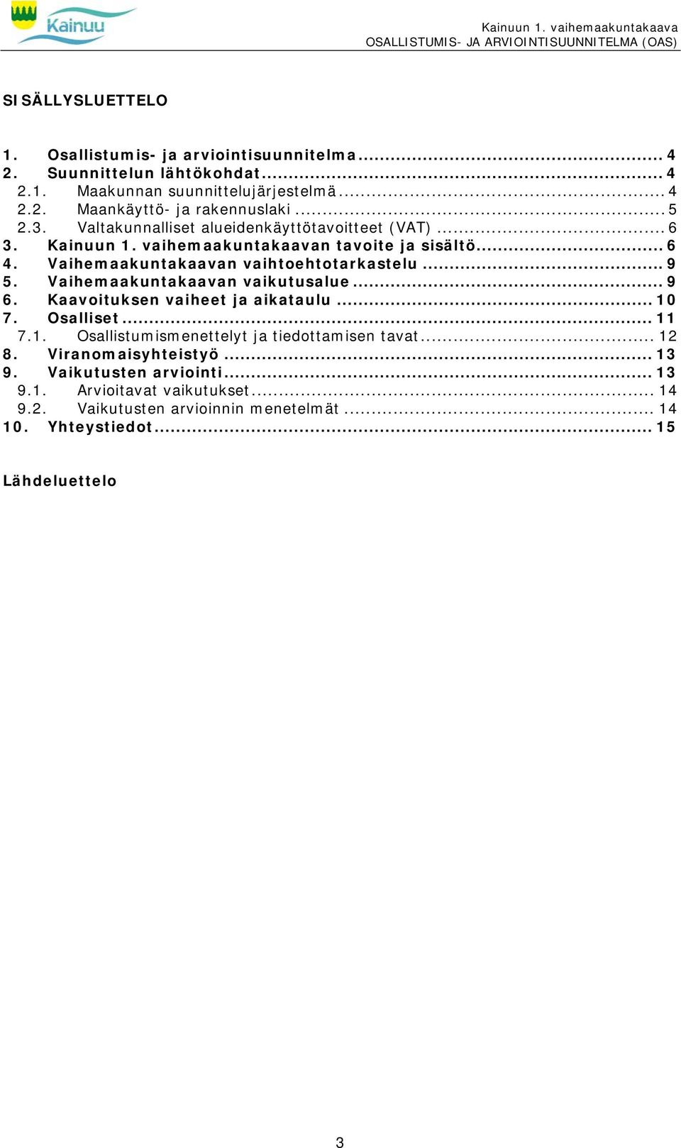 Vaihemaakuntakaavan vaikutusalue... 9 6. Kaavoituksen vaiheet ja aikataulu... 10 7. Osalliset... 11 7.1. Osallistumismenettelyt ja tiedottamisen tavat... 12 8.