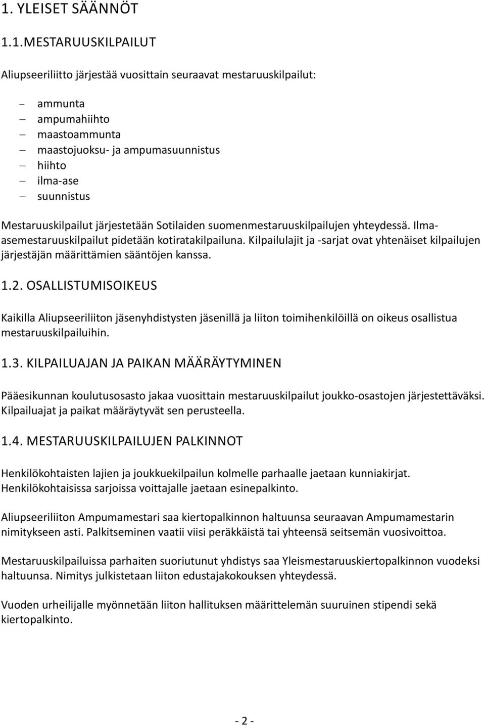 Kilpailulajit ja -sarjat ovat yhtenäiset kilpailujen järjestäjän määrittämien sääntöjen kanssa. 1.2.