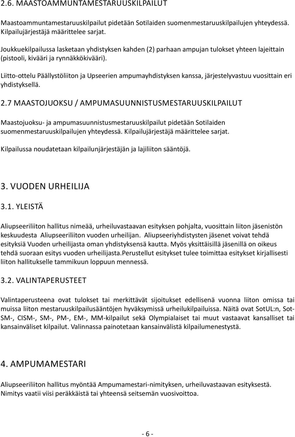 Liitto-ottelu Päällystöliiton ja Upseerien ampumayhdistyksen kanssa, järjestelyvastuu vuosittain eri yhdistyksellä. 2.