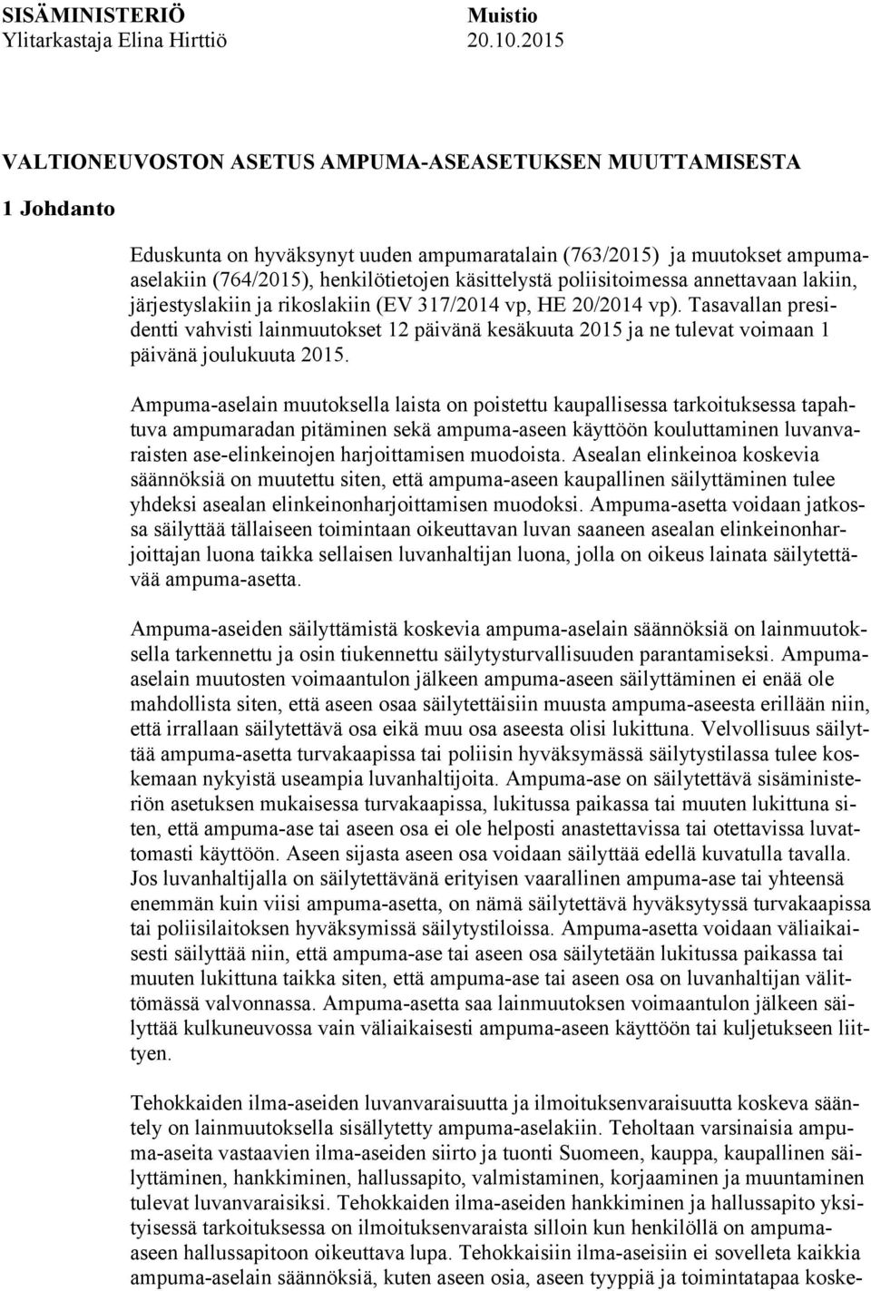 poliisitoimessa annettavaan lakiin, järjestyslakiin ja rikoslakiin (EV 317/2014 vp, HE 20/2014 vp).