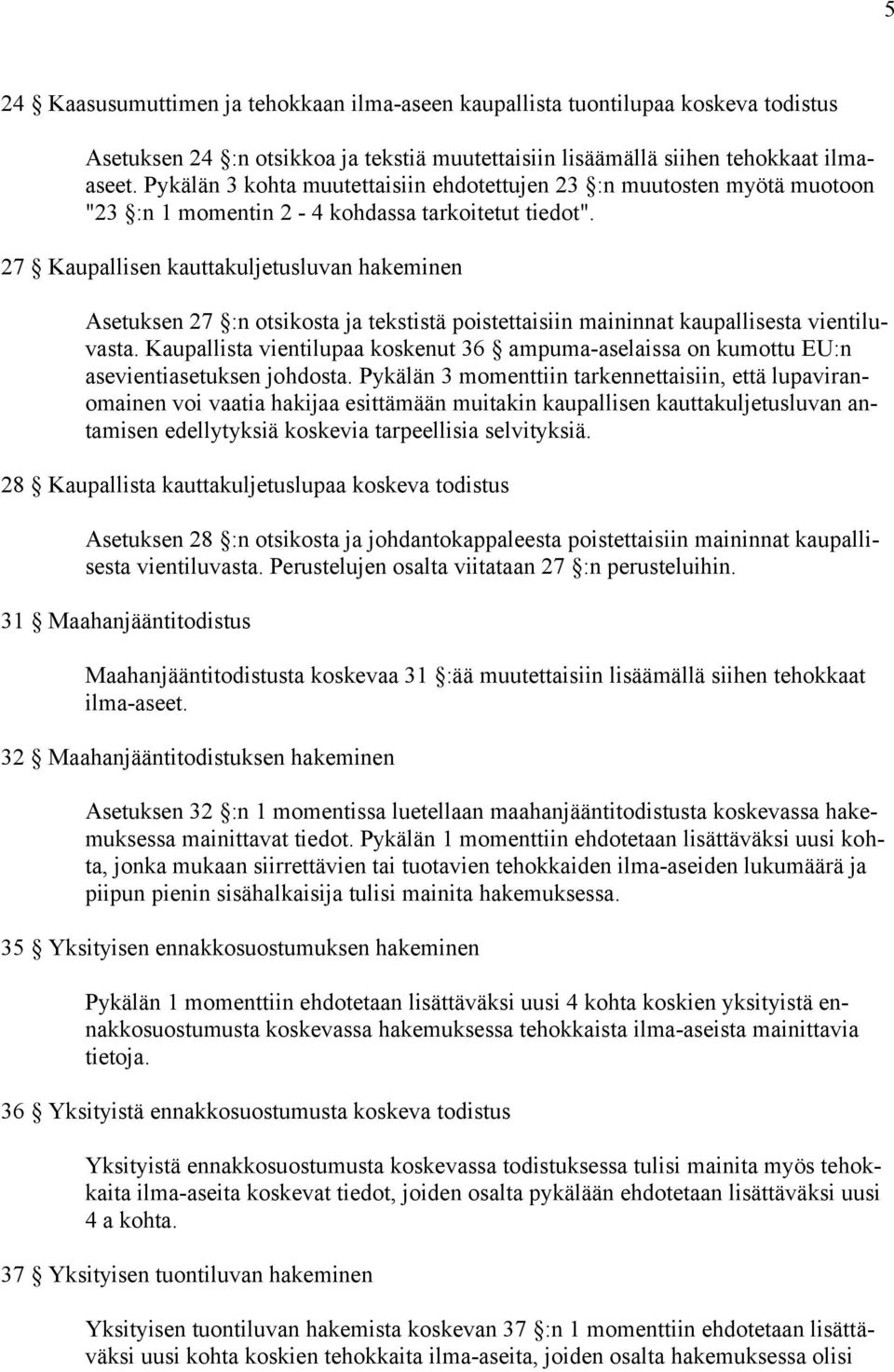 27 Kaupallisen kauttakuljetusluvan hakeminen Asetuksen 27 :n otsikosta ja tekstistä poistettaisiin maininnat kaupallisesta vientiluvasta.