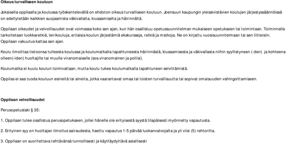 Oppilaan oikeudet ja velvollisuudet ovat voimassa koko sen ajan, kun hän osallistuu opetussuunnitelman mukaiseen opetukseen tai toimintaan.