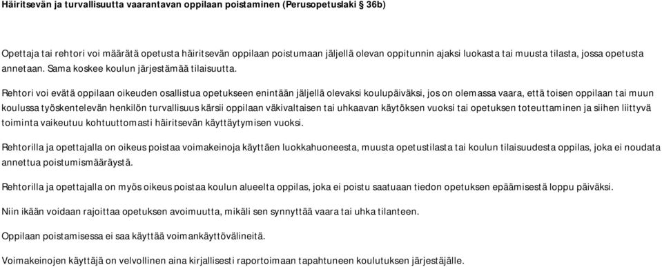 Rehtori voi evätä oppilaan oikeuden osallistua opetukseen enintään jäljellä olevaksi koulupäiväksi, jos on olemassa vaara, että toisen oppilaan tai muun koulussa työskentelevän henkilön turvallisuus