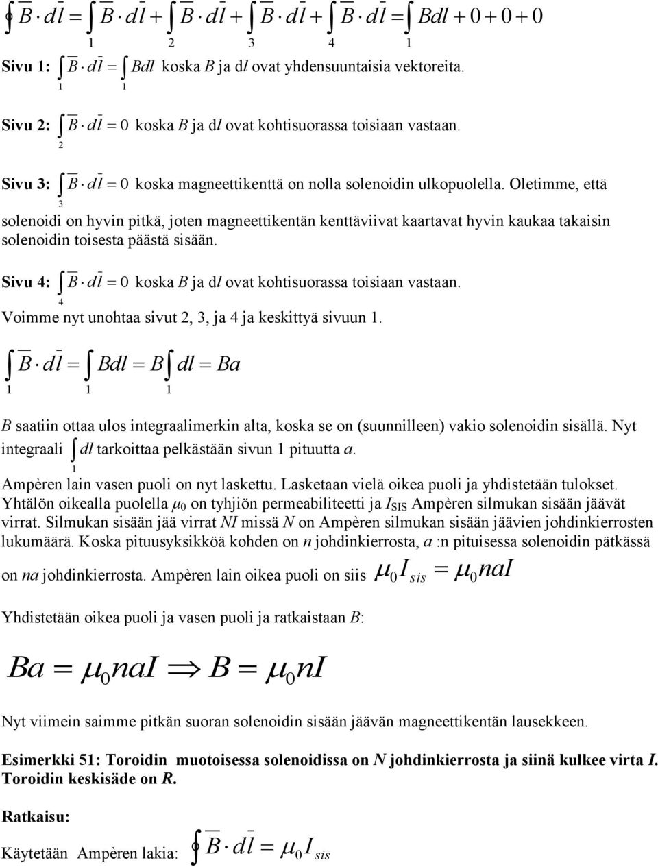 Oletimme, että 3 solenoidi on hyvin pitkä, joten magneettikentän kenttäviivat kaartavat hyvin kaukaa takaisin solenoidin toisesta päästä sisään.