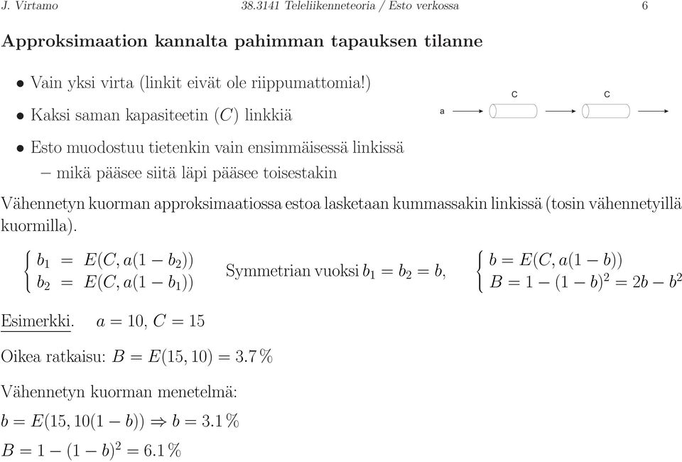 approksimaatiossa estoa lasketaan kummassakin linkissä (tosin vähennetyillä kuormilla).
