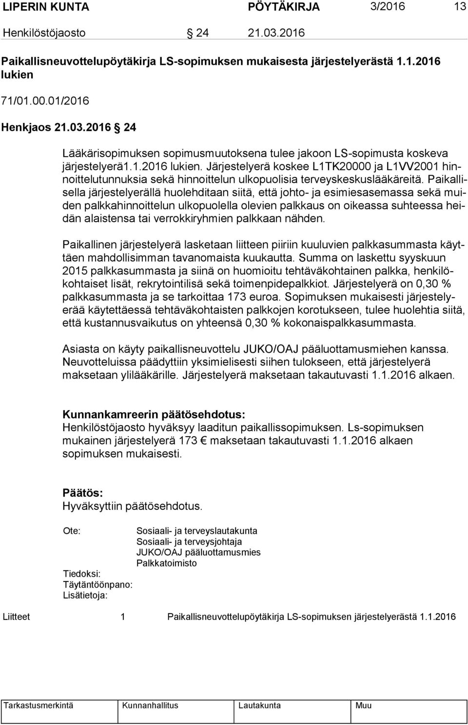 Pai kal lisel la järjestelyerällä huolehditaan siitä, että johto- ja esimiesasemassa sekä muiden palkkahinnoittelun ulkopuolella olevien palkkaus on oikeassa suhteessa heidän alaistensa tai