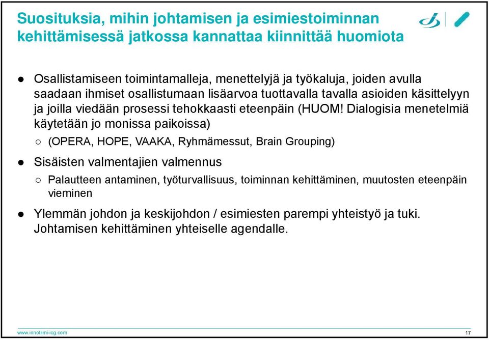 Dialogisia menetelmiä käytetään jo monissa paikoissa) (OPERA, HOPE, VAAKA, Ryhmämessut, Brain Grouping) Sisäisten valmentajien valmennus Palautteen antaminen,