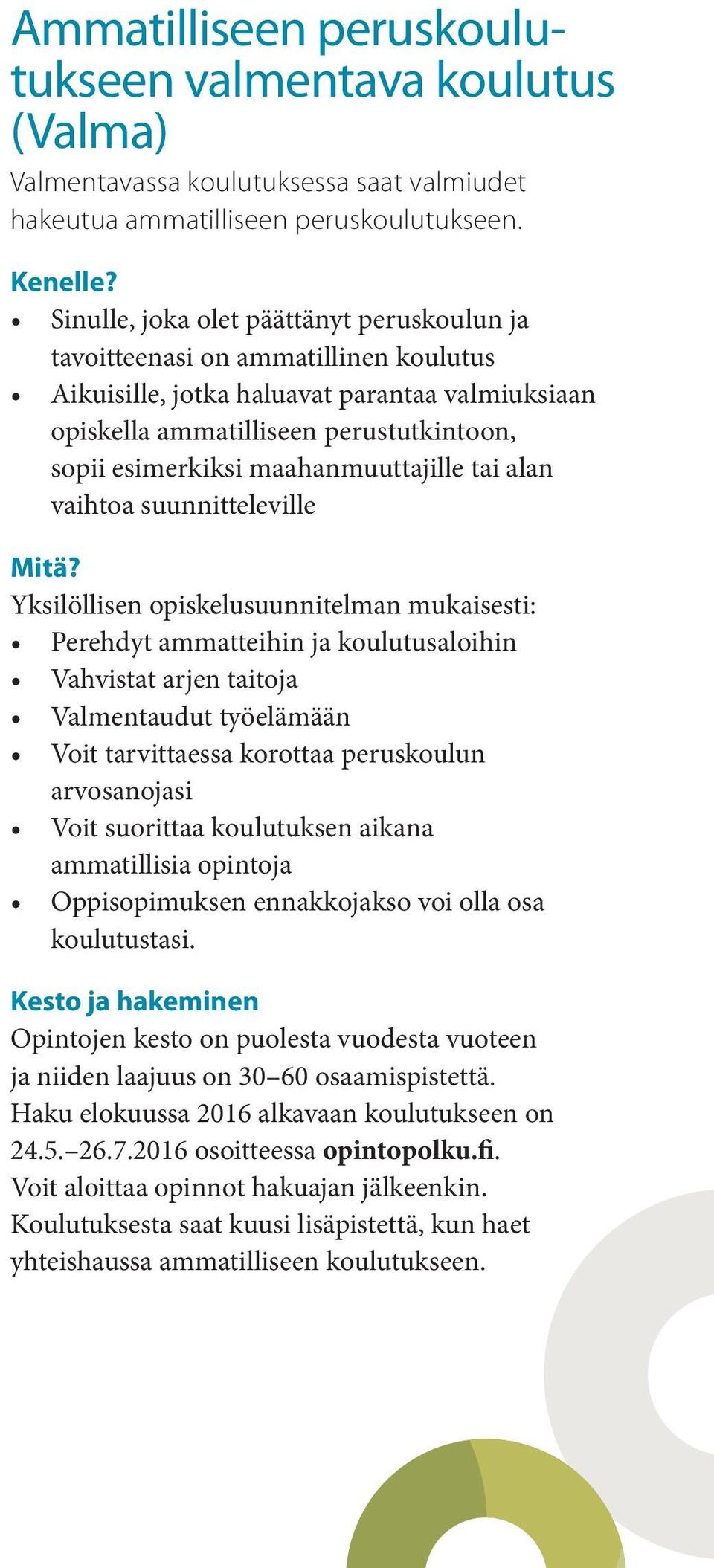 maahanmuuttajille tai alan vaihtoa suunnitteleville Mitä?