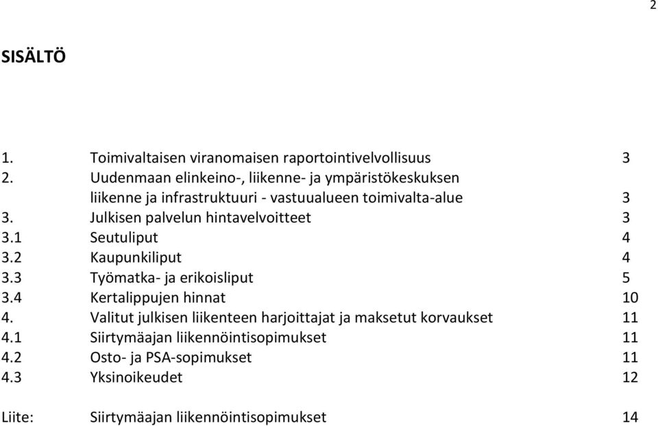 Julkisen palvelun hintavelvoitteet 3 3.1 Seutuliput 4 3.2 Kaupunkiliput 4 3.3 Työmatka- ja erikoisliput 5 3.