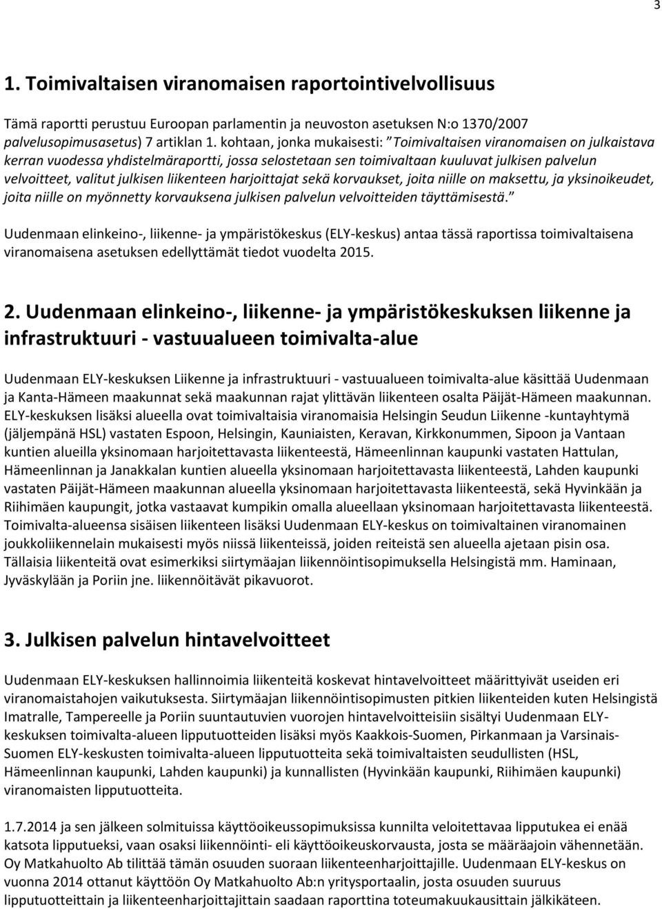 liikenteen harjoittajat sekä korvaukset, joita niille on maksettu, ja yksinoikeudet, joita niille on myönnetty korvauksena julkisen palvelun velvoitteiden täyttämisestä.