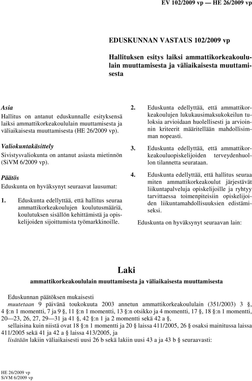 Päätös Eduskunta on hyväksynyt seuraavat lausumat: 1.