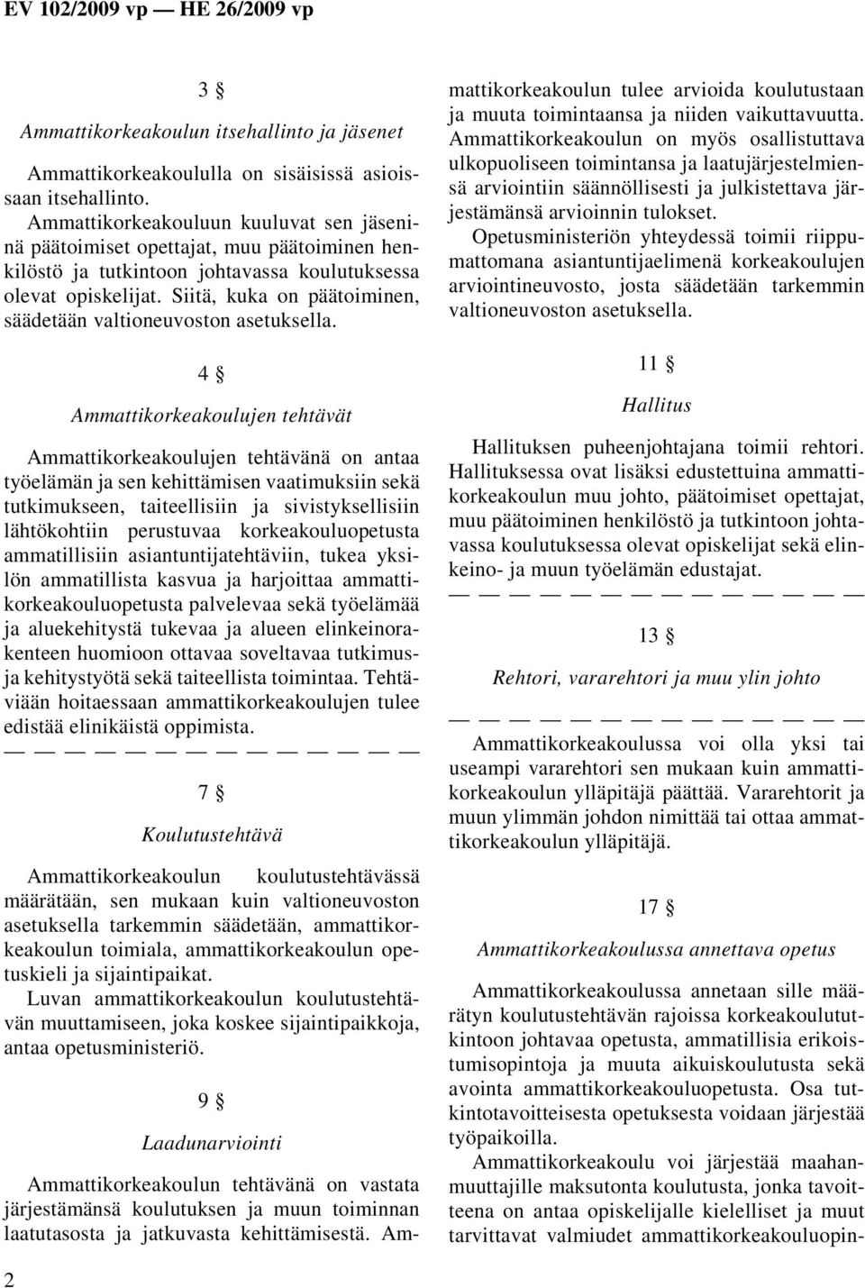 Siitä, kuka on päätoiminen, säädetään valtioneuvoston asetuksella.