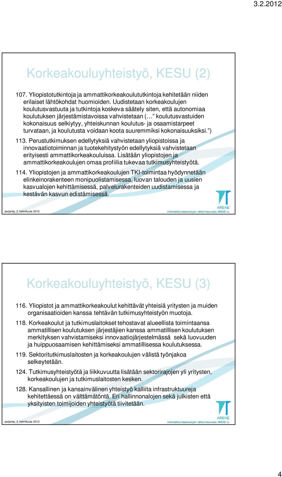 koulutus- ja osaamistarpeet turvataan, ja koulutusta voidaan koota suuremmiksi kokonaisuuksiksi. ) 113.