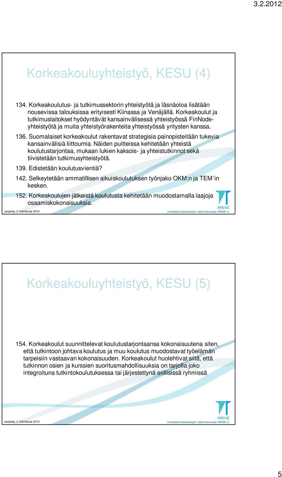 Suomalaiset korkeakoulut rakentavat strategisia painopisteitään tukevia kansainvälisiä liittoumia.