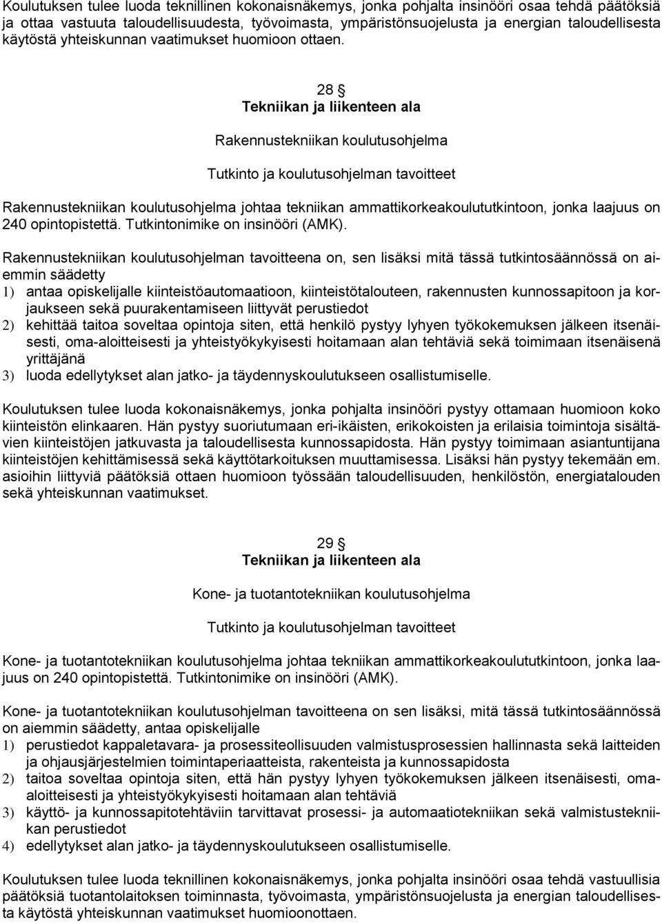 28 Tekniikan ja liikenteen ala Rakennustekniikan koulutusohjelma Rakennustekniikan koulutusohjelma johtaa tekniikan ammattikorkeakoulututkintoon, jonka laajuus on 240 opintopistettä.