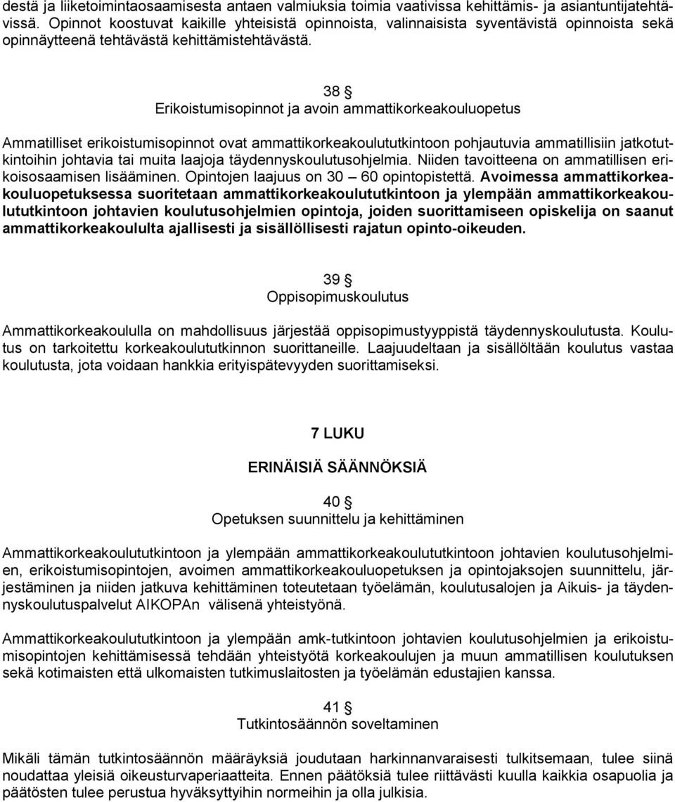 38 Erikoistumisopinnot ja avoin ammattikorkeakouluopetus Ammatilliset erikoistumisopinnot ovat ammattikorkeakoulututkintoon pohjautuvia ammatillisiin jatkotutkintoihin johtavia tai muita laajoja