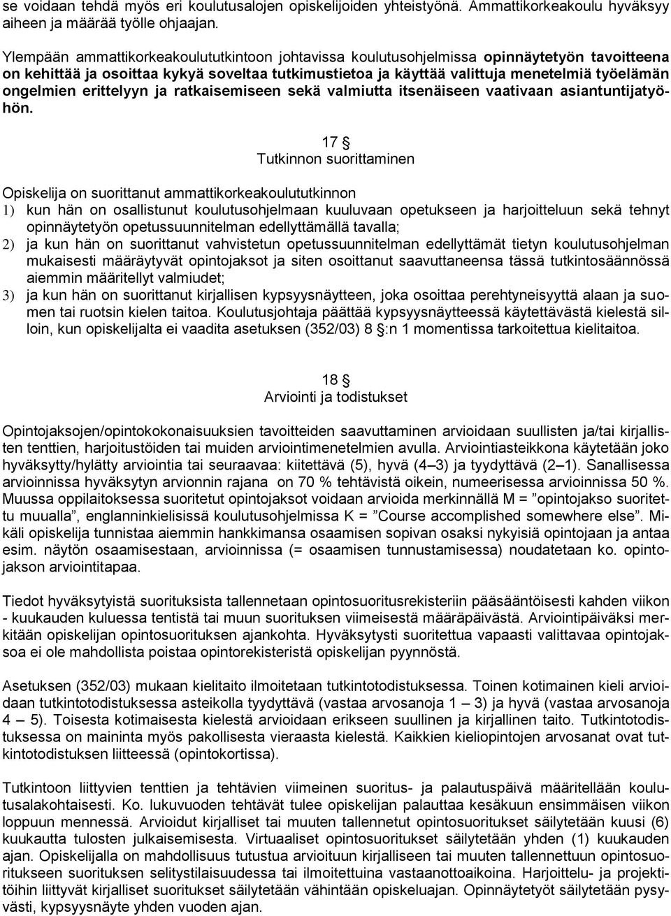 erittelyyn ja ratkaisemiseen sekä valmiutta itsenäiseen vaativaan asiantuntijatyöhön.