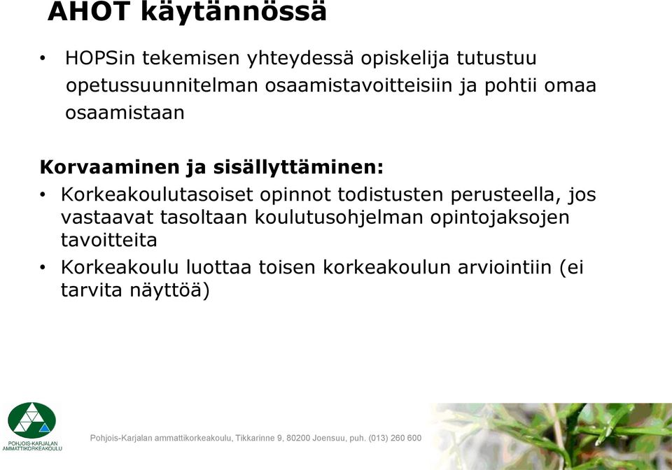 Korkeakoulutasoiset opinnot todistusten perusteella, jos vastaavat tasoltaan