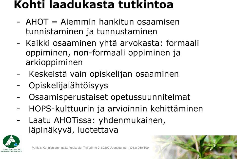 Keskeistä vain opiskelijan osaaminen - Opiskelijalähtöisyys - Osaamisperustaiset