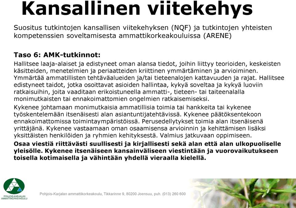 Ymmärtää ammatillisten tehtäväalueiden ja/tai tieteenalojen kattavuuden ja rajat.