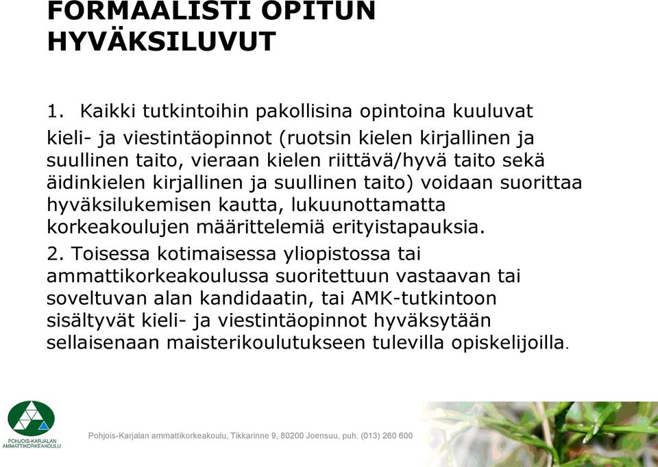 riittävä/hyvä taito sekä äidinkielen kirjallinen ja suullinen taito) voidaan suorittaa hyväksilukemisen kautta, lukuunottamatta korkeakoulujen