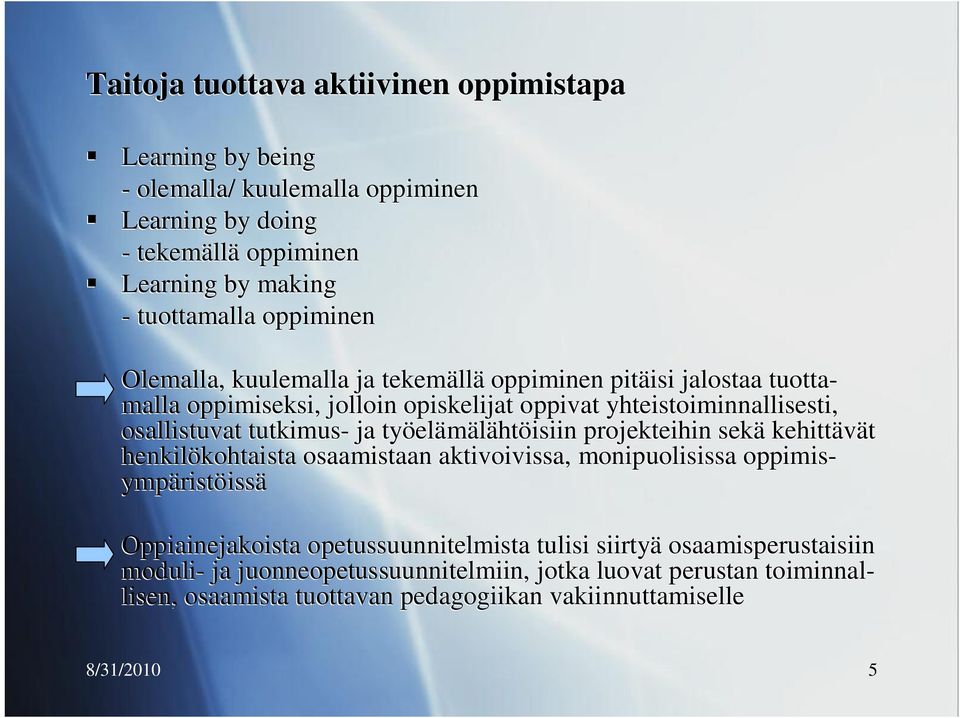 tutkimus- ja työelämälähtöisiin projekteihin sekä kehittävät henkilökohtaista osaamistaan aktivoivissa, monipuolisissa oppimisympäristöissä Oppiainejakoista