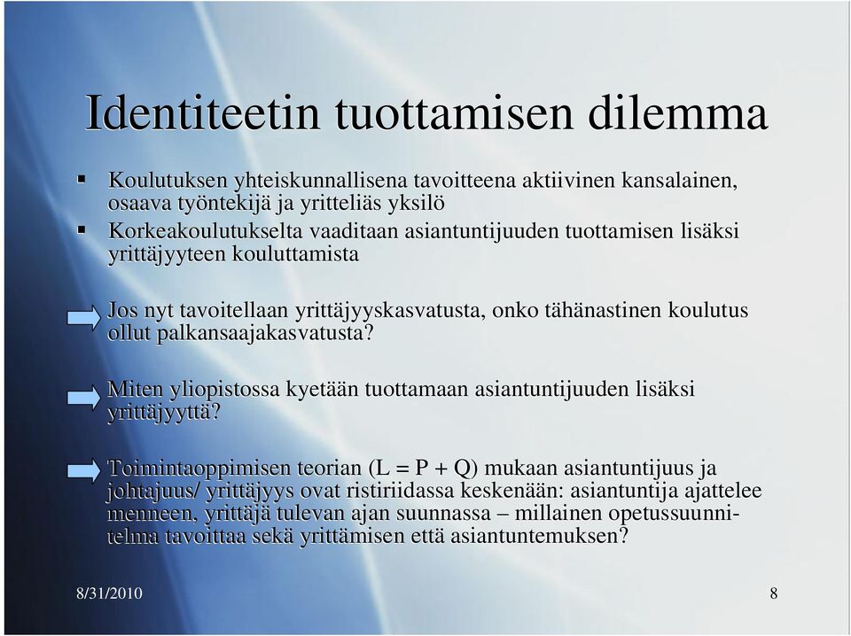 Miten yliopistossa kyetään tuottamaan asiantuntijuuden lisäksi yrittäjyyttä?