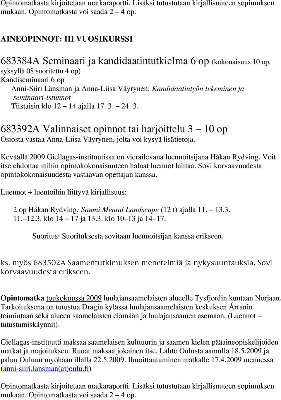 Anni-Siiri Länsman ja Anna-Liisa Väyrynen: Kandidaatintyön tekeminen ja seminaari-istunnot Tiistaisin klo 12 14 ajalla 17. 3.