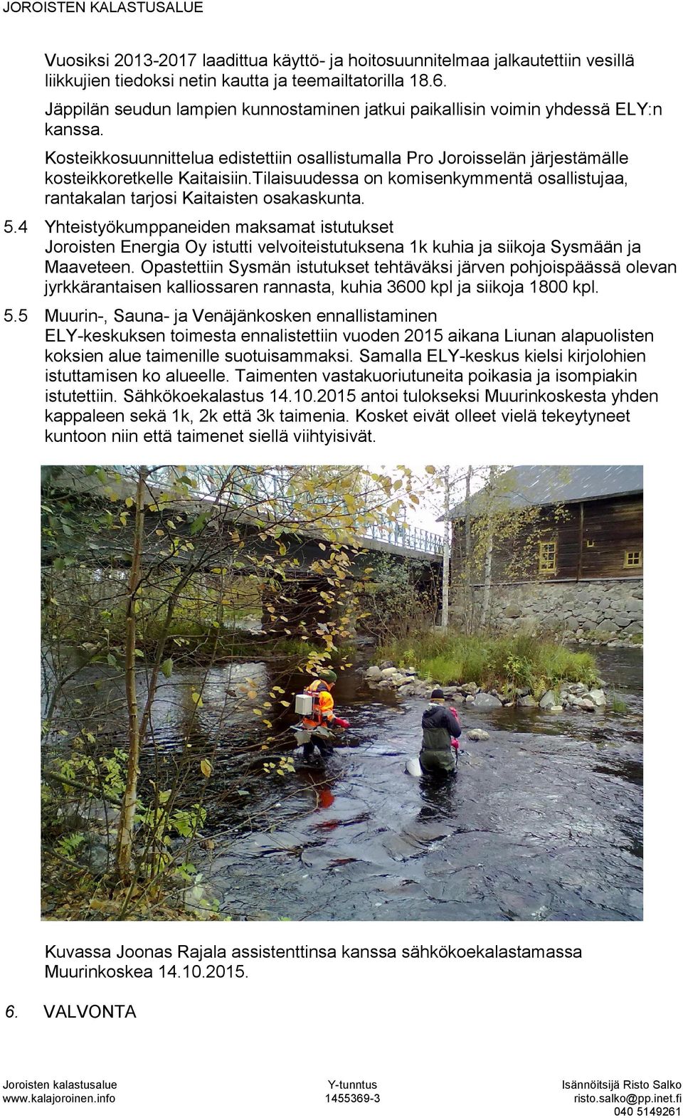 Tilaisuudessa on komisenkymmentä osallistujaa, rantakalan tarjosi Kaitaisten osakaskunta. 5.