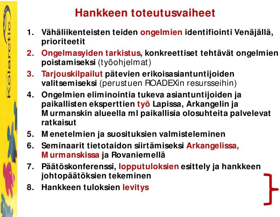 Tarjouskilpailut pätevien erikoisasiantuntijoiden valitsemiseksi (perustuen ROADEXin resursseihin) 4.