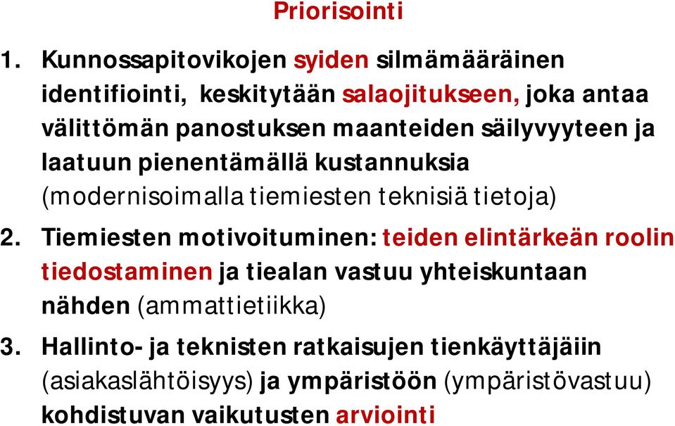 maanteiden säilyvyyteen ja laatuun pienentämällä kustannuksia (modernisoimalla tiemiesten teknisiä tietoja) 2.