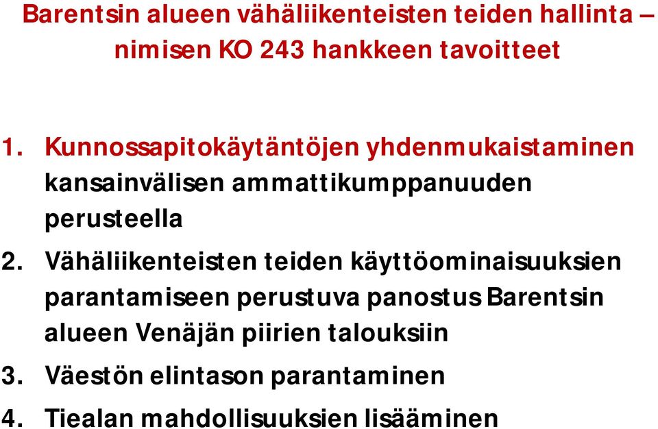 Vähäliikenteisten teiden käyttöominaisuuksien parantamiseen perustuva panostus Barentsin