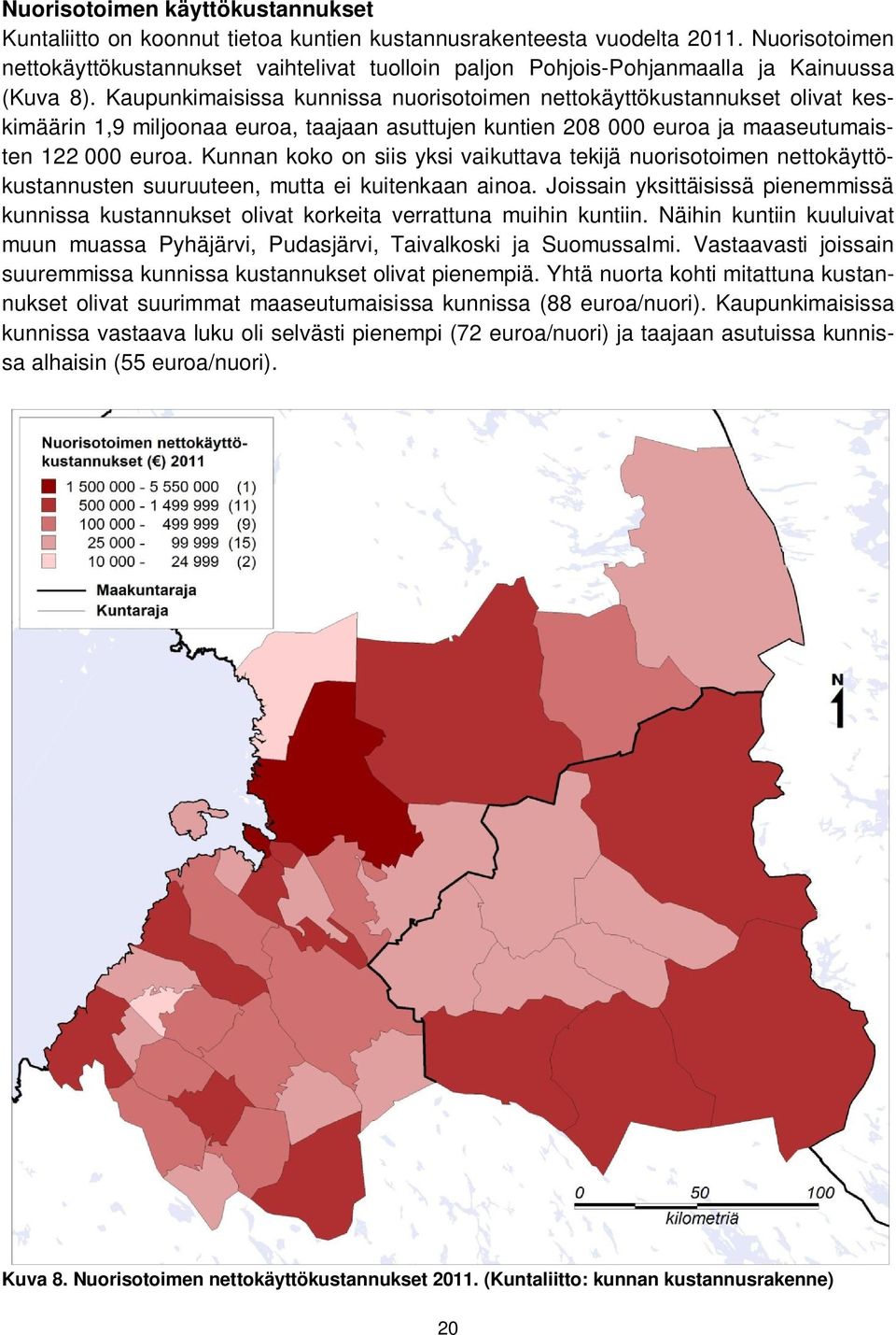 Kaupunkimaisissa kunnissa nuorisotoimen nettokäyttökustannukset olivat keskimäärin 1,9 miljoonaa euroa, taajaan asuttujen kuntien 208 000 euroa ja maaseutumaisten 122 000 euroa.
