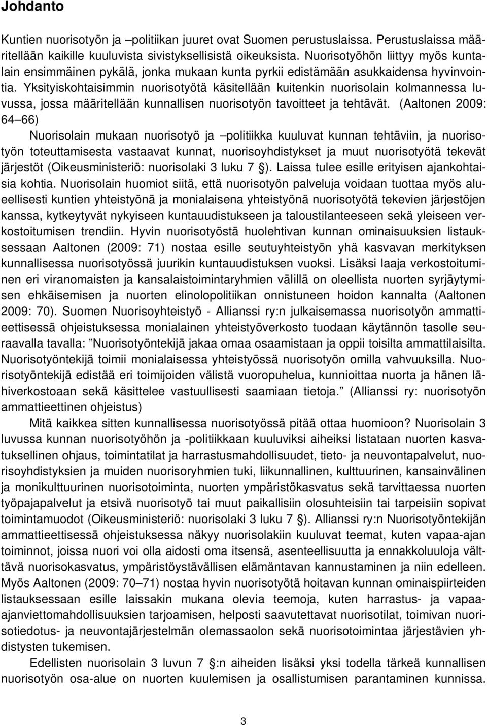 Yksityiskohtaisimmin nuorisotyötä käsitellään kuitenkin nuorisolain kolmannessa luvussa, jossa määritellään kunnallisen nuorisotyön tavoitteet ja tehtävät.